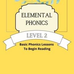 [Read] [EBOOK EPUB KINDLE PDF] Elemental Phonics: Level 2: Easy Phonics Lessons to Learn to Read by