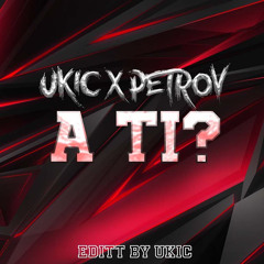 UKIC X PETROV -  A TI? (Prod.by Papapedro)