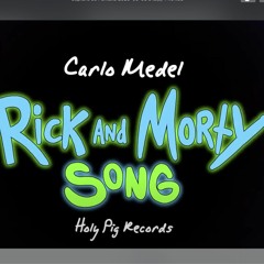 Holy Pig Records presents: Rick And Morty Song - Carlo Medel