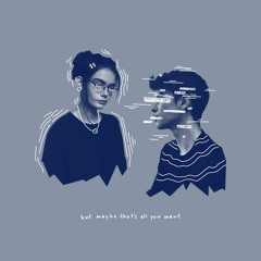 but maybe that's all you want (prod. alicks)