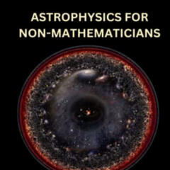 VIEW EPUB ✉️ ASTROPHYSICS FOR NON-MATHEMATICIANS: How to picture this universe at Biz