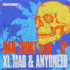 XL Mad & AnyoneiD - Nah Trust Dem EP minimix