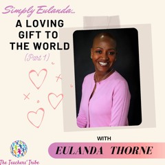 Ep033 - Simply Eulanda - A Loving Gift to the World (Part 1)