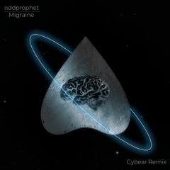Oddprophet - Migraine (Cybear Remix) [FREE DOWNLOAD]