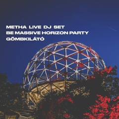 Metha live  Dj Set Be Massive Horizon Party Gömbkilátó X 20220521