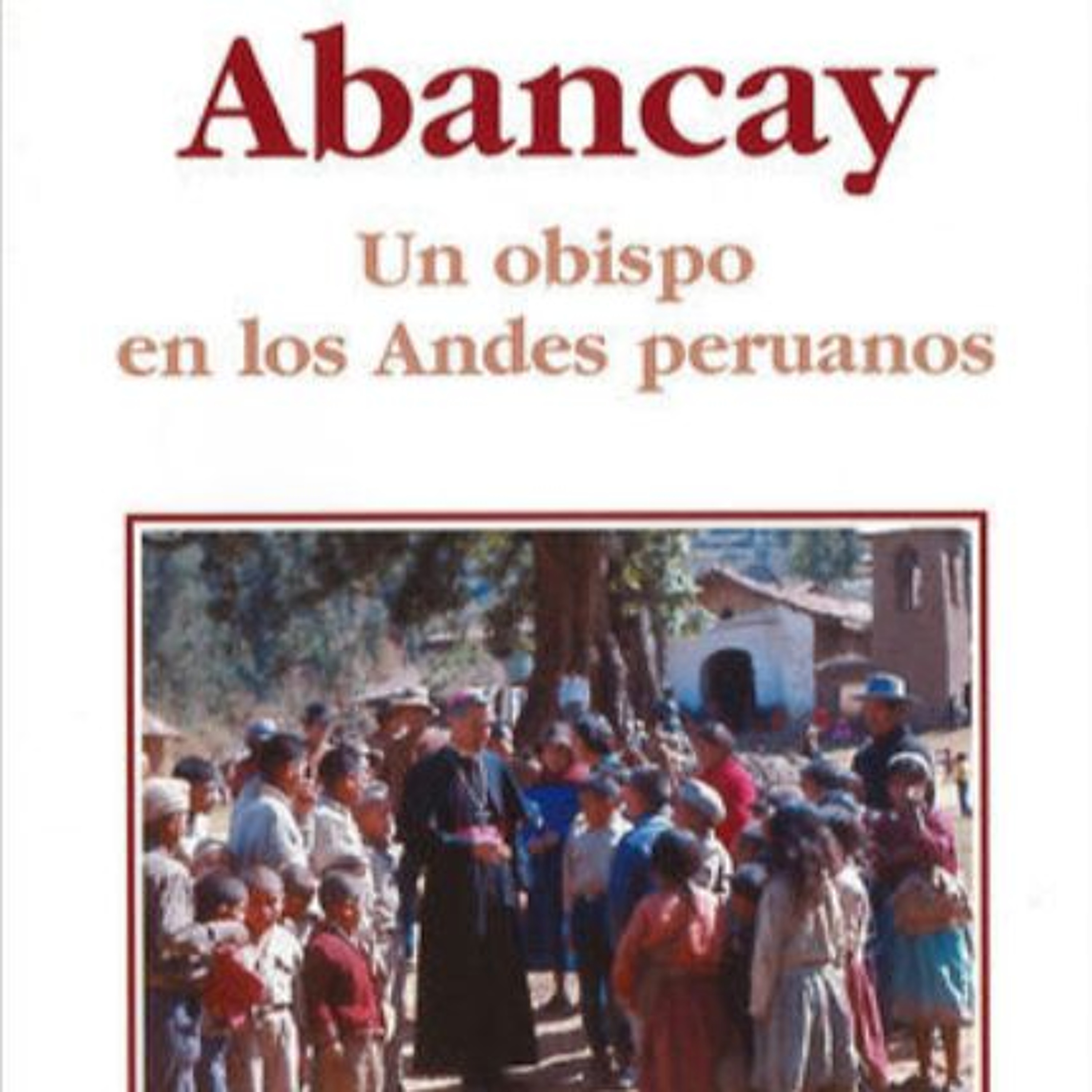 5. Los viajes a Lima | Abancay. Un obispo en los Andes peruanos
