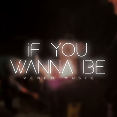 If U Wanna Be