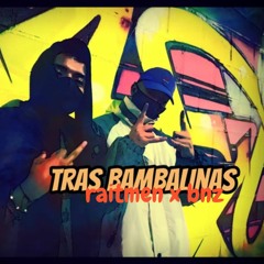 TRAS BAMBALINAS 💣/ r a i t m e n R77! (ft) BNZ! / 0202