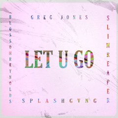 Let U Go! feat. Blossom Reynolds & Slim Reaper (prod. by splashgang)