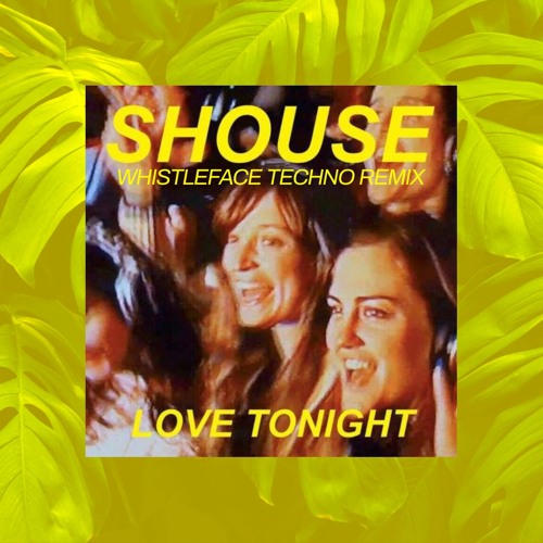 Stream Shouse - Love Tonight (WHISTLEFACE & Mack Gray Techno Remix) by  WHISTLEFACE | Listen online for free on SoundCloud
