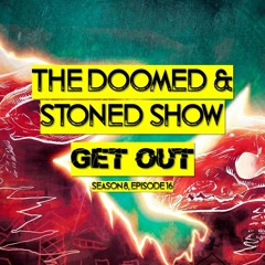 The Doomed and Stoned Show - Get Out (S8E16)