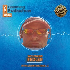 Wolfgang Fedler, Shar-K - Day Dreaming Radioshow ep.186 | Minimal Deep Tech House