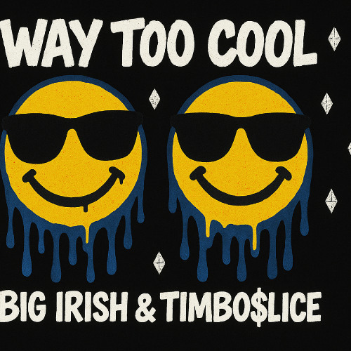 BIG_IRISH__TIMBOSLICE__WAY_TOO_COOL