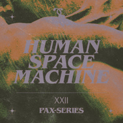 PAX-SERIES - XXII - Human Space Machine