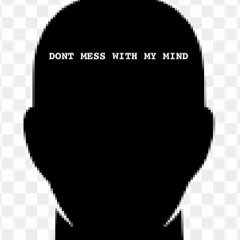 Dont Mess With My Mind