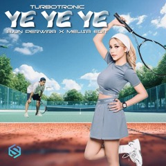 Turbotronic - YE YE YE - (MELISA x AJUN PERWIRA EDIT)