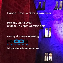 DJ Chris van Deer @ Castle Time - Fnoob Techno Radio #48 25.12.2023