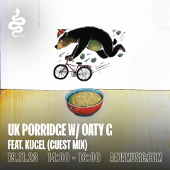 UK Porridge w/ Oaty G feat. Kugel - Aaja Channel 1 - 19 11 23