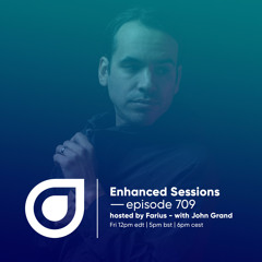 Enhanced Sessions 709 with John Grand - Hosted by Farius