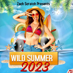 Wild Summer 2023 New Nrg-Mixed By Zach Scratch