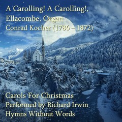 A Carolling! A Carolling! (Ellacombe - 3 Verses) - Organ