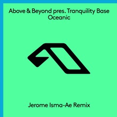 Above & Beyond pres. Tranquility Base - Oceanic (Jerome Isma - Ae Remix)