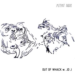 Out of Whack w. JD J [19.05.2023]