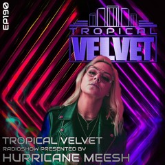 TROPICAL VELVET RADIO SHOW EP190 PRESENTED BY HURRICANE MEESH