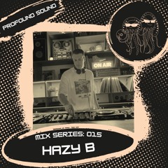 Profound Sound Mix Series [15] w/ Hazy B (UKG 2023)