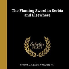READ EPUB 📁 The Flaming Sword in Serbia and Elsewhere by  M a (Mabel Annie) 1862-195