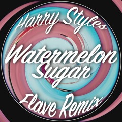Harry Styles - Watermelon Sugar (Flave Remix)