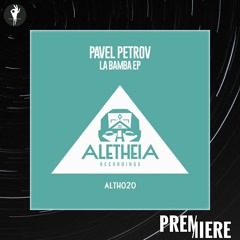 PREMIERE: Pavel Petrov - La Bamba | Aletheia Recordings