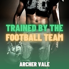 Trained by the Football Team (Gay Transformation Erotica)