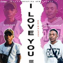 Divas Fukk - I LOVE YOU (Feat. Florêncio Reis)