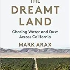 The Dreamt Land: Chasing Water and Dust Across California[PDF] ✔️ eBooks The Dreamt Land: Chasing Wa