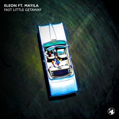 ELEON ft. Mayila - Fast Little Getaway