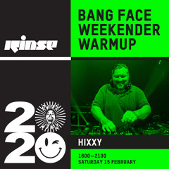 Bang Face Weekender Warmup: Hixxy - 15 February 2020