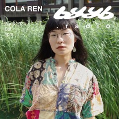 Cola Ren @ byyb.radio 2024.4.6