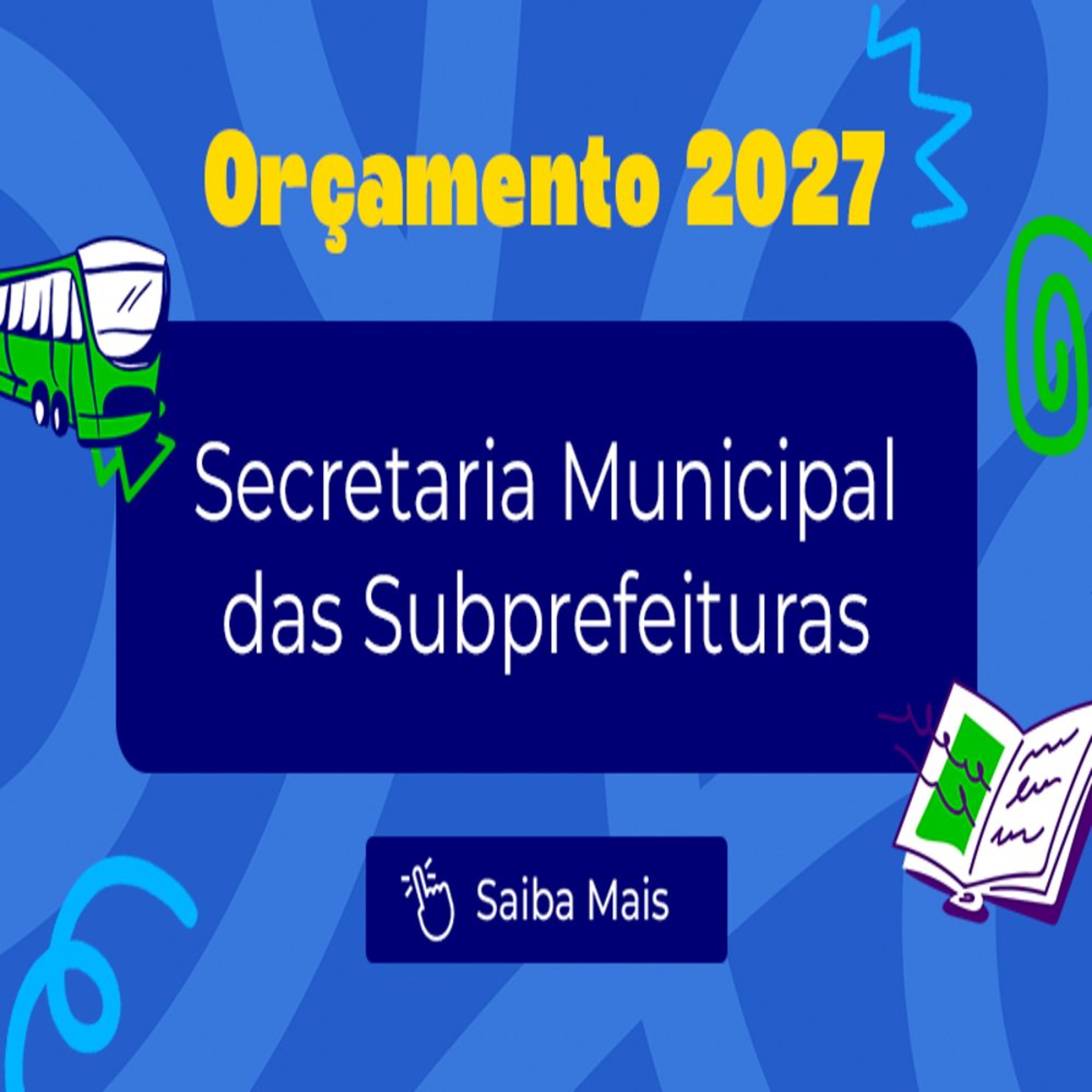 15.10.2026 = SECRET. MUNICIPAL DAS SUBPREFEITURAS TERÁ R$ 3,7 BILHÕES NO ORÇAMENTO 2027