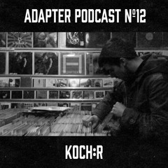 ADAPTER PODCAST 012 - KOCH:R