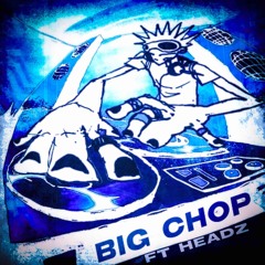 big chop ft Headz (ksubi)
