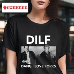 Dilf Dang I Love Forks The Twilight Saga Two Dad Shirt