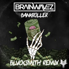 BRAINWAVEZ - Bankroller (BLVCKSMITH Remix)