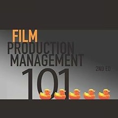 ~Read~[PDF] Film Production Management 101-2nd edition: Management & Coordination in a Digital