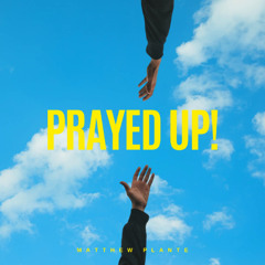Matthew Plante - PRAYED UP!