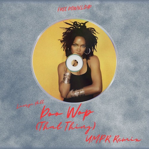 Stream Lauryn Hill - Doo Wop (That Thing) UMPR Remix - FREE