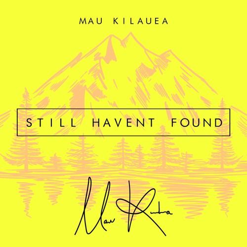 Mau Kilauea - Still Haven't Found What I'm Looking For