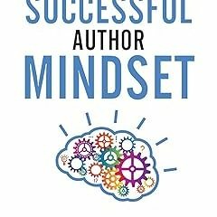 ~Pdf~(Download) The Successful Author Mindset: A Handbook for Surviving the Writer's Journey -
