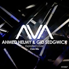 AVA367 - Ahmed Helmy & Gid Sedgwick - Exploited Lover *Out Now*