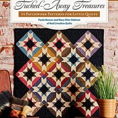 [ACCESS] EPUB KINDLE PDF EBOOK Tucked-Away Treasures: 14 Patchwork Patterns for Little Quilts by  Pa